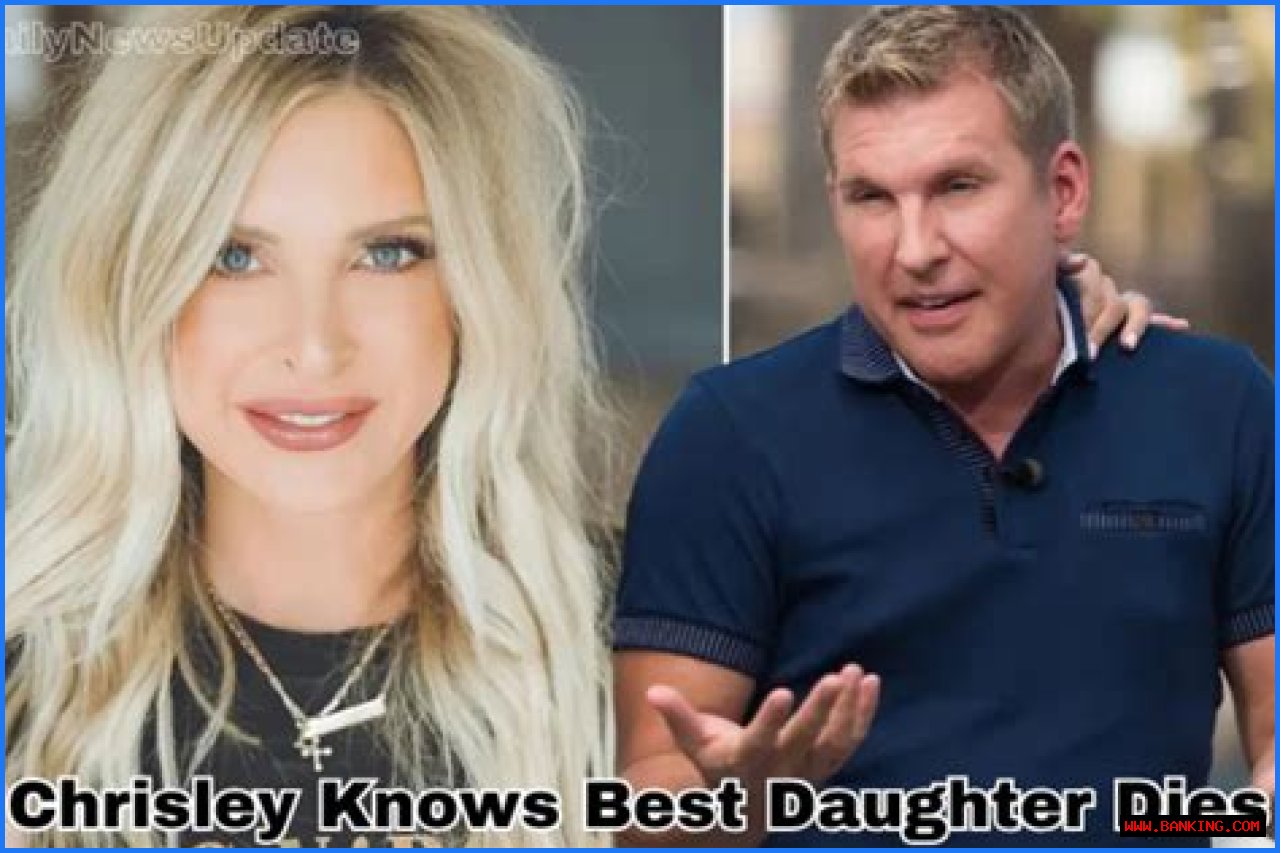 Chrisley Knows Best Daughter's Untimely Demise